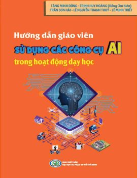 HƯỚNG DẪN GIÁO VIÊN SỬ DỤNG CÁC CÔNG CỤ AI TRONG HOẠT ĐỘNG DẠY HỌC