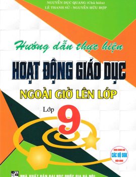 HƯỚNG DẪN THỰC HIỆN HOẠT ĐỘNG GIÁO DỤC NGOÀI GIỜ LÊN LỚP – LỚP 9 (Dùng chung cho các bộ SGK hiện hành)