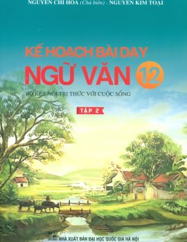 KẾ HOẠCH BÀI DẠY NGỮ VĂN LỚP 12 – TẬP 2 (Bộ sách Kết nối tri thức với cuộc sống)