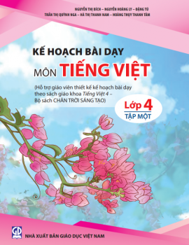 KẾ HOẠCH BÀI DẠY MÔN TIẾNG VIỆT LỚP 4 – TẬP 1 (Bộ sách Chân trời sáng tạo)